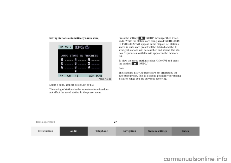 MERCEDES-BENZ M-Class 2002 W163 Comand Manual 27
IntroductionAudioTelephone Navigation Index
System settings
Saving stations automatically (Auto store)
Select a band. You can select AM or FM.
The saving of stations in the auto store function does MERCEDES-BENZ M-Class 2002 W163 Comand Manual 27
IntroductionAudioTelephone Navigation Index
System settings
Saving stations automatically (Auto store)
Select a band. You can select AM or FM.
The saving of stations in the auto store function does