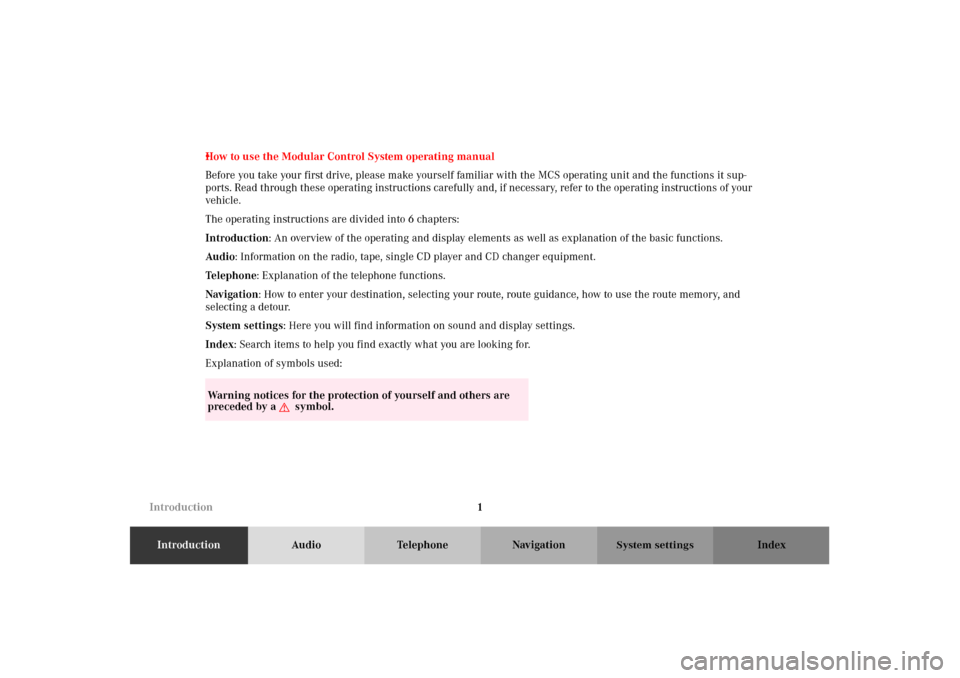 MERCEDES-BENZ M-Class 2002 W163 Comand Manual 1
IntroductionAudio Telephone Navigation Index
System settings
“
IntroductionHow to use the Modular Control System operating manual
Before you take your first drive, please make yourself familiar wi