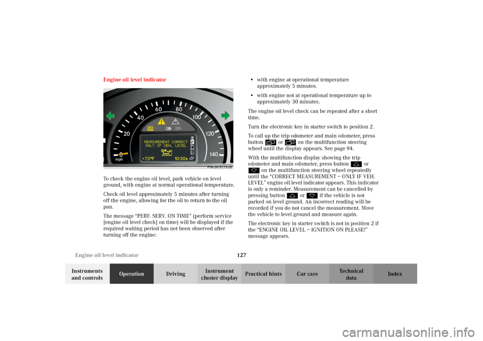 MERCEDES-BENZ G500 2002 W463 Owners Manual 127 Engine oil level indicator
Te ch n i c a l
data Instruments
and controlsOperationDrivingInstrument
cluster displayPractical hints Car care Index Engine oil level indicator
To check the engine oi MERCEDES-BENZ G500 2002 W463 Owners Manual 127 Engine oil level indicator
Te ch n i c a l
data Instruments
and controlsOperationDrivingInstrument
cluster displayPractical hints Car care Index Engine oil level indicator
To check the engine oi