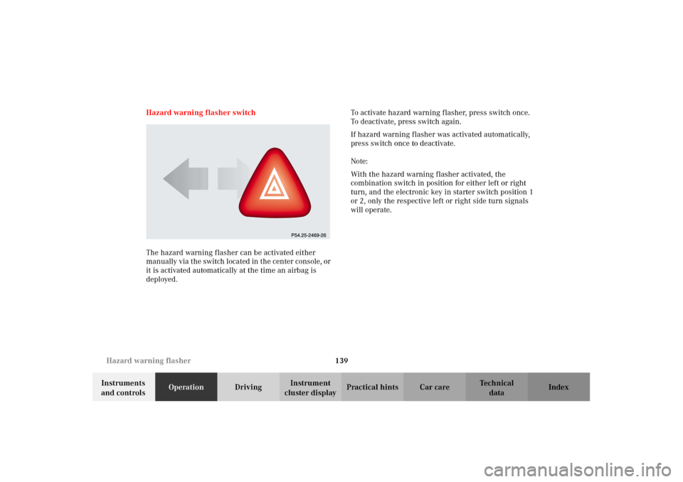 MERCEDES-BENZ G500 2002 W463 Owners Manual 139 Hazard warning flasher
Te ch n i c a l
data Instruments
and controlsOperationDrivingInstrument
cluster displayPractical hints Car care Index Hazard warning flasher switch
The hazard warning flas MERCEDES-BENZ G500 2002 W463 Owners Manual 139 Hazard warning flasher
Te ch n i c a l
data Instruments
and controlsOperationDrivingInstrument
cluster displayPractical hints Car care Index Hazard warning flasher switch
The hazard warning flas