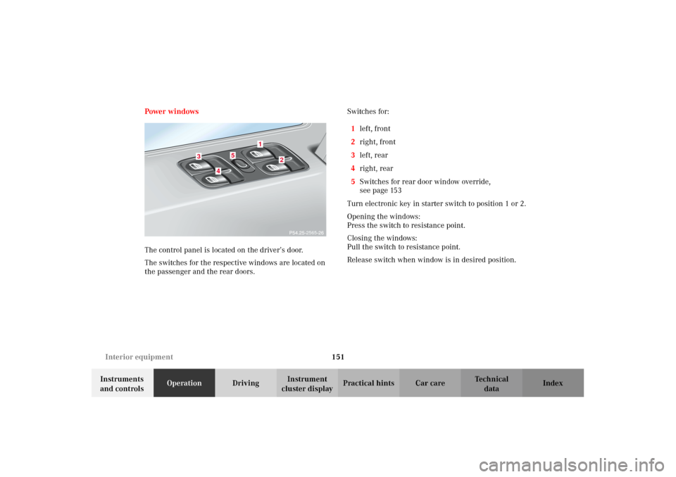 MERCEDES-BENZ G500 2002 W463 Owners Manual 151 Interior equipment
Te ch n i c a l
data Instruments
and controlsOperationDrivingInstrument
cluster displayPractical hints Car care Index Power windows
The control panel is located on the driver MERCEDES-BENZ G500 2002 W463 Owners Manual 151 Interior equipment
Te ch n i c a l
data Instruments
and controlsOperationDrivingInstrument
cluster displayPractical hints Car care Index Power windows
The control panel is located on the driver