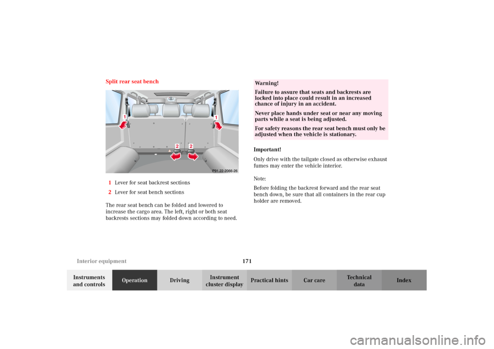 MERCEDES-BENZ G500 2002 W463 Owners Manual 171 Interior equipment
Te ch n i c a l
data Instruments
and controlsOperationDrivingInstrument
cluster displayPractical hints Car care Index Split rear seat bench
1Lever for seat backrest sections
2 MERCEDES-BENZ G500 2002 W463 Owners Manual 171 Interior equipment
Te ch n i c a l
data Instruments
and controlsOperationDrivingInstrument
cluster displayPractical hints Car care Index Split rear seat bench
1Lever for seat backrest sections
2