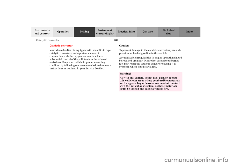 MERCEDES-BENZ G500 2002 W463 Owners Manual 202 Catalytic converter
Te ch n i c a l
data Instruments
and controlsOperationDrivingInstrument
cluster displayPractical hints Car care Index
Catalytic converter
Your Mercedes-Benz is equipped with MERCEDES-BENZ G500 2002 W463 Owners Manual 202 Catalytic converter
Te ch n i c a l
data Instruments
and controlsOperationDrivingInstrument
cluster displayPractical hints Car care Index
Catalytic converter
Your Mercedes-Benz is equipped with