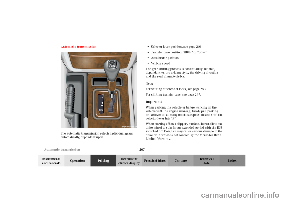 MERCEDES-BENZ G500 2002 W463 Owners Manual 207 Automatic transmission
Te ch n i c a l
data Instruments
and controlsOperationDrivingInstrument
cluster displayPractical hints Car care Index Automatic transmission
The automatic transmission sel MERCEDES-BENZ G500 2002 W463 Owners Manual 207 Automatic transmission
Te ch n i c a l
data Instruments
and controlsOperationDrivingInstrument
cluster displayPractical hints Car care Index Automatic transmission
The automatic transmission sel