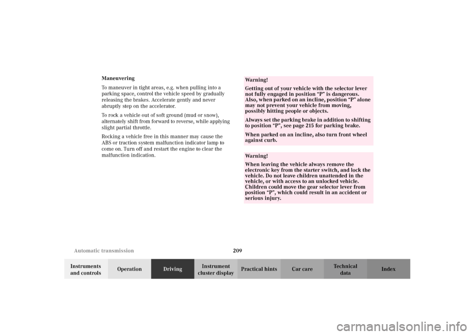 MERCEDES-BENZ G500 2002 W463 Owners Manual 209 Automatic transmission
Te ch n i c a l
data Instruments
and controlsOperationDrivingInstrument
cluster displayPractical hints Car care Index Maneuvering
To maneuver in tight areas, e.g. when pul MERCEDES-BENZ G500 2002 W463 Owners Manual 209 Automatic transmission
Te ch n i c a l
data Instruments
and controlsOperationDrivingInstrument
cluster displayPractical hints Car care Index Maneuvering
To maneuver in tight areas, e.g. when pul