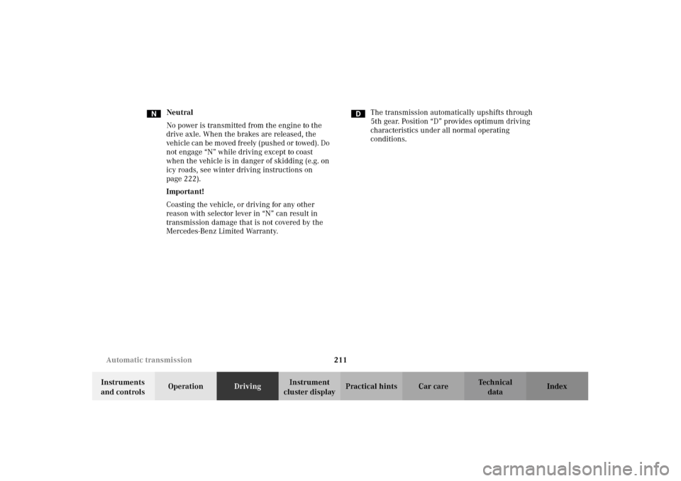 MERCEDES-BENZ G500 2002 W463 Owners Manual 211 Automatic transmission
Te ch n i c a l
data Instruments
and controlsOperationDrivingInstrument
cluster displayPractical hints Car care Index Neutral
No power is transmitted from the engine to th MERCEDES-BENZ G500 2002 W463 Owners Manual 211 Automatic transmission
Te ch n i c a l
data Instruments
and controlsOperationDrivingInstrument
cluster displayPractical hints Car care Index Neutral
No power is transmitted from the engine to th