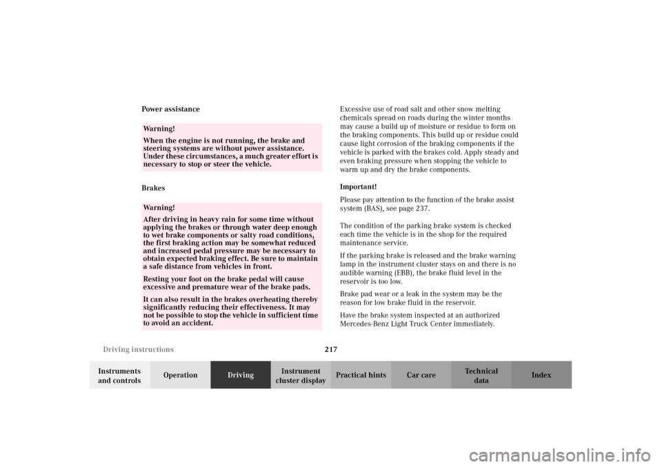 MERCEDES-BENZ G500 2002 W463 Owners Manual 217 Driving instructions
Te ch n i c a l
data Instruments 
and controlsOperationDrivingInstrument 
cluster displayPractical hints Car care Index Power assistance
BrakesExcessive use of road salt and o