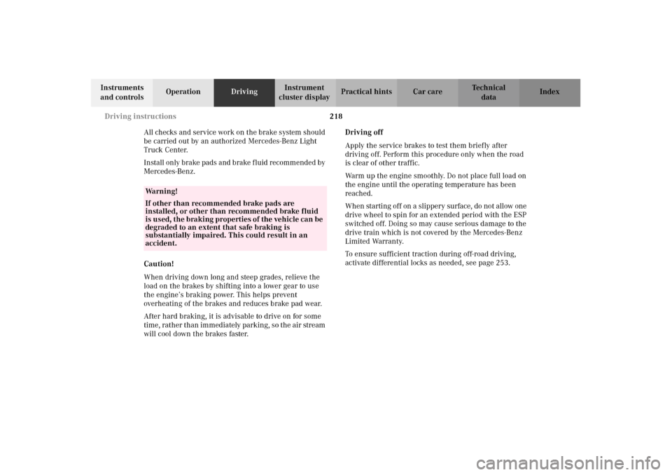 MERCEDES-BENZ G500 2002 W463 Owners Manual 218 Driving instructions
Te ch n i c a l
data Instruments 
and controlsOperationDrivingInstrument 
cluster displayPractical hints Car care Index
All checks and service work on the brake system should 