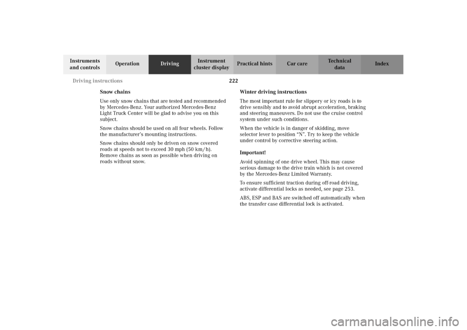 MERCEDES-BENZ G500 2002 W463 Owners Manual 222 Driving instructions
Te ch n i c a l
data Instruments
and controlsOperationDrivingInstrument
cluster displayPractical hints Car care Index
Snow chains
Use only snow chains that are tested and re MERCEDES-BENZ G500 2002 W463 Owners Manual 222 Driving instructions
Te ch n i c a l
data Instruments
and controlsOperationDrivingInstrument
cluster displayPractical hints Car care Index
Snow chains
Use only snow chains that are tested and re