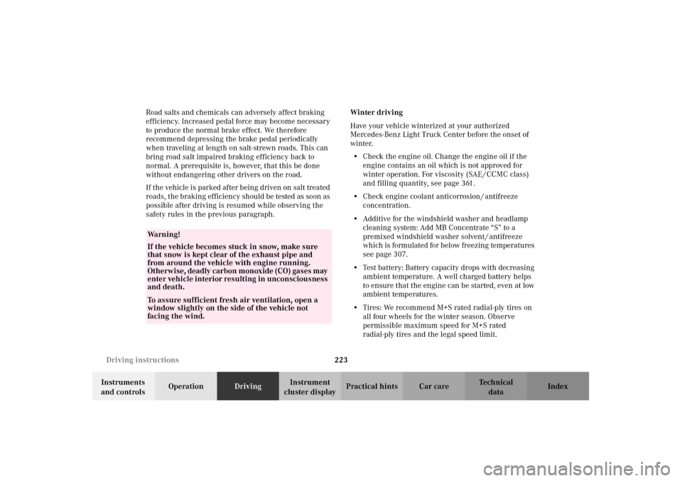 MERCEDES-BENZ G500 2002 W463 Owners Manual 223 Driving instructions
Te ch n i c a l
data Instruments
and controlsOperationDrivingInstrument
cluster displayPractical hints Car care Index Road salts and chemicals can adversely affect braking
MERCEDES-BENZ G500 2002 W463 Owners Manual 223 Driving instructions
Te ch n i c a l
data Instruments
and controlsOperationDrivingInstrument
cluster displayPractical hints Car care Index Road salts and chemicals can adversely affect braking