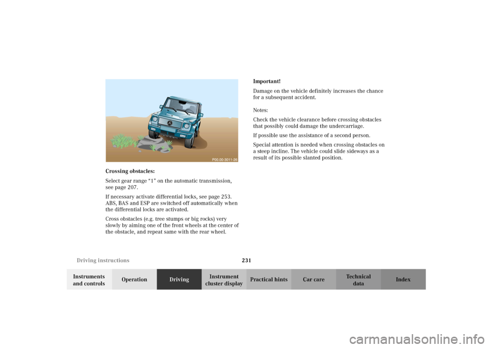 MERCEDES-BENZ G500 2002 W463 Owners Manual 231 Driving instructions
Te ch n i c a l
data Instruments
and controlsOperationDrivingInstrument
cluster displayPractical hints Car care Index Crossing obstacles:
Select gear range “1” on the au MERCEDES-BENZ G500 2002 W463 Owners Manual 231 Driving instructions
Te ch n i c a l
data Instruments
and controlsOperationDrivingInstrument
cluster displayPractical hints Car care Index Crossing obstacles:
Select gear range “1” on the au