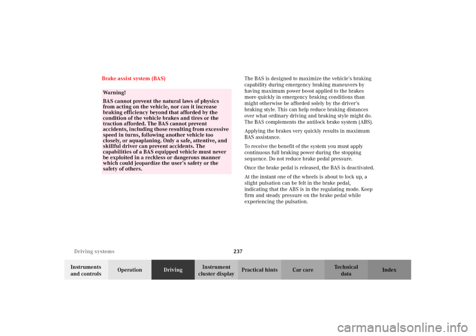 MERCEDES-BENZ G500 2002 W463 Owners Manual 237 Driving systems
Te ch n i c a l
data Instruments
and controlsOperationDrivingInstrument
cluster displayPractical hints Car care Index Brake assist system (BAS)The BAS is designed to maximize the MERCEDES-BENZ G500 2002 W463 Owners Manual 237 Driving systems
Te ch n i c a l
data Instruments
and controlsOperationDrivingInstrument
cluster displayPractical hints Car care Index Brake assist system (BAS)The BAS is designed to maximize the