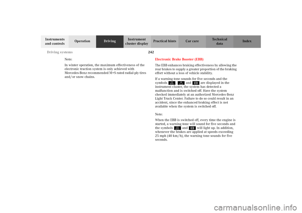 MERCEDES-BENZ G500 2002 W463 Owners Manual 242 Driving systems
Te ch n i c a l
data Instruments
and controlsOperationDrivingInstrument
cluster displayPractical hints Car care Index
Note:
In winter operation, the maximum effectiveness of the MERCEDES-BENZ G500 2002 W463 Owners Manual 242 Driving systems
Te ch n i c a l
data Instruments
and controlsOperationDrivingInstrument
cluster displayPractical hints Car care Index
Note:
In winter operation, the maximum effectiveness of the