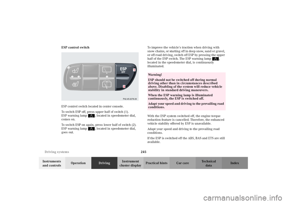 MERCEDES-BENZ G500 2002 W463 Owners Manual 245 Driving systems
Te ch n i c a l
data Instruments
and controlsOperationDrivingInstrument
cluster displayPractical hints Car care Index ESP control switch
ESP control switch located in center cons MERCEDES-BENZ G500 2002 W463 Owners Manual 245 Driving systems
Te ch n i c a l
data Instruments
and controlsOperationDrivingInstrument
cluster displayPractical hints Car care Index ESP control switch
ESP control switch located in center cons