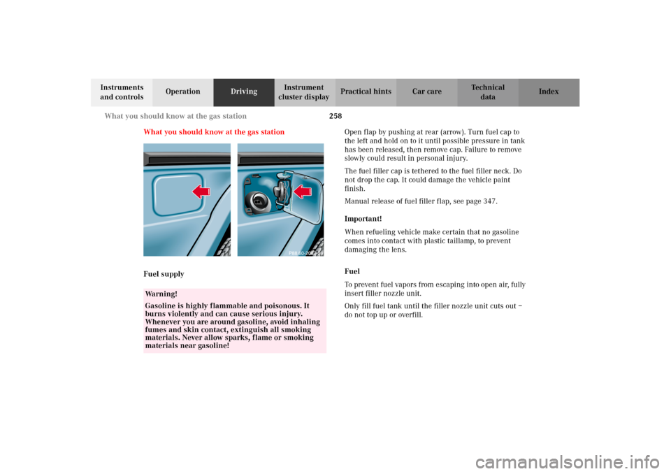 MERCEDES-BENZ G500 2002 W463 Owners Manual 258 What you should know at the gas station
Te ch n i c a l
data Instruments 
and controlsOperationDrivingInstrument 
cluster displayPractical hints Car care Index
What you should know at the gas stat