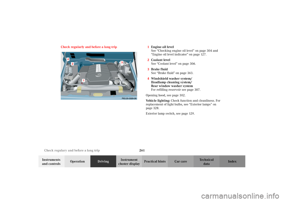 MERCEDES-BENZ G500 2002 W463 Owners Manual 261 Check regulary and before a long trip
Te ch n i c a l
data Instruments 
and controlsOperationDrivingInstrument 
cluster displayPractical hints Car care Index Check regularly and before a long trip