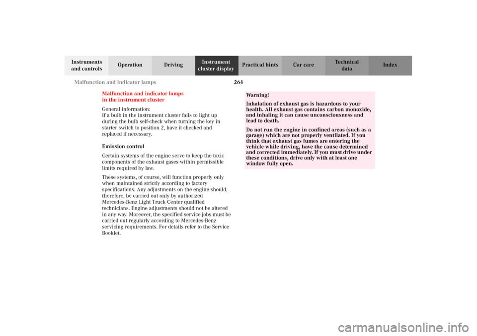 MERCEDES-BENZ G500 2002 W463 Owners Manual 264 Malfunction and indicator lamps
Te ch n i c a l
data Instruments 
and controlsOperation DrivingInstrument 
cluster displayPractical hints Car care Index
Malfunction and indicator lamps
in the inst