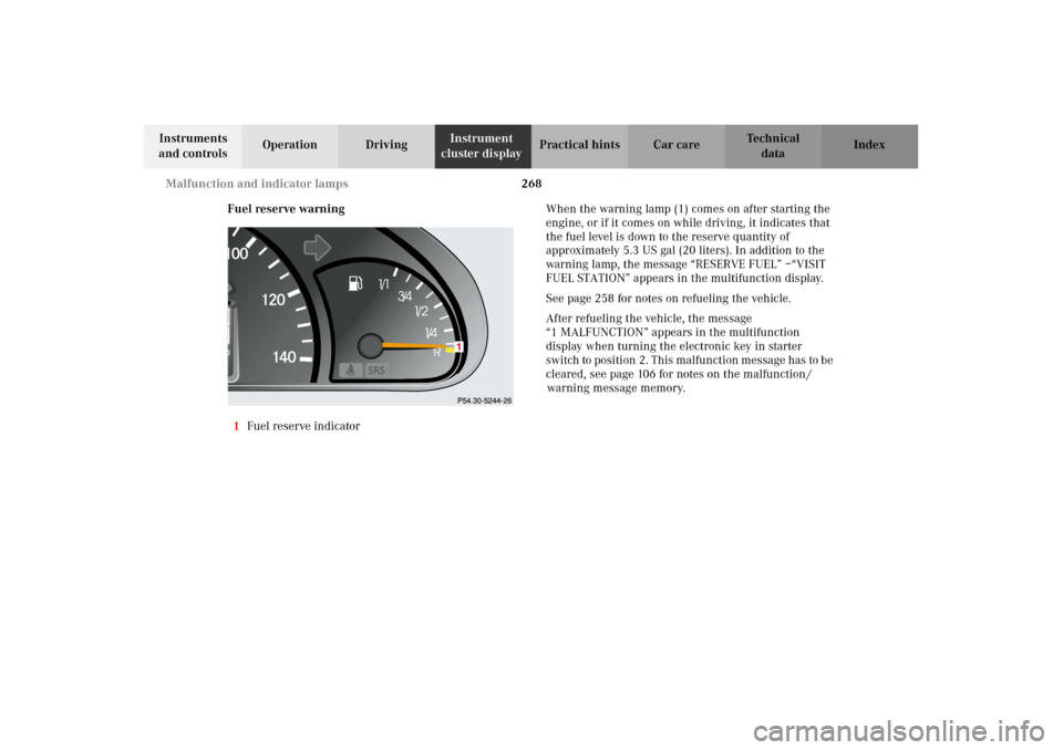 MERCEDES-BENZ G500 2002 W463 Owners Manual 268 Malfunction and indicator lamps
Te ch n i c a l
data Instruments
and controlsOperation DrivingInstrument
cluster displayPractical hints Car care Index
Fuel reserve warning
1Fuel reserve indicato MERCEDES-BENZ G500 2002 W463 Owners Manual 268 Malfunction and indicator lamps
Te ch n i c a l
data Instruments
and controlsOperation DrivingInstrument
cluster displayPractical hints Car care Index
Fuel reserve warning
1Fuel reserve indicato