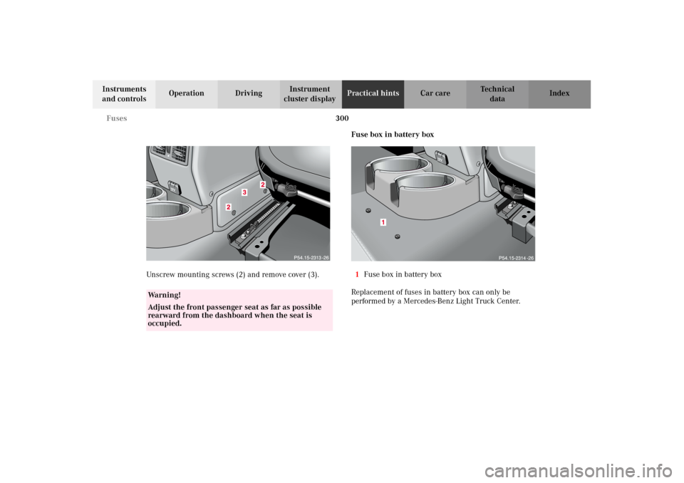 MERCEDES-BENZ G500 2002 W463 Owners Manual 300 Fuses
Te ch n i c a l
data Instruments
and controlsOperation DrivingInstrument
cluster displayPractical hintsCar care Index
Unscrew mounting screws (2) and remove cover (3).Fuse box in battery b MERCEDES-BENZ G500 2002 W463 Owners Manual 300 Fuses
Te ch n i c a l
data Instruments
and controlsOperation DrivingInstrument
cluster displayPractical hintsCar care Index
Unscrew mounting screws (2) and remove cover (3).Fuse box in battery b