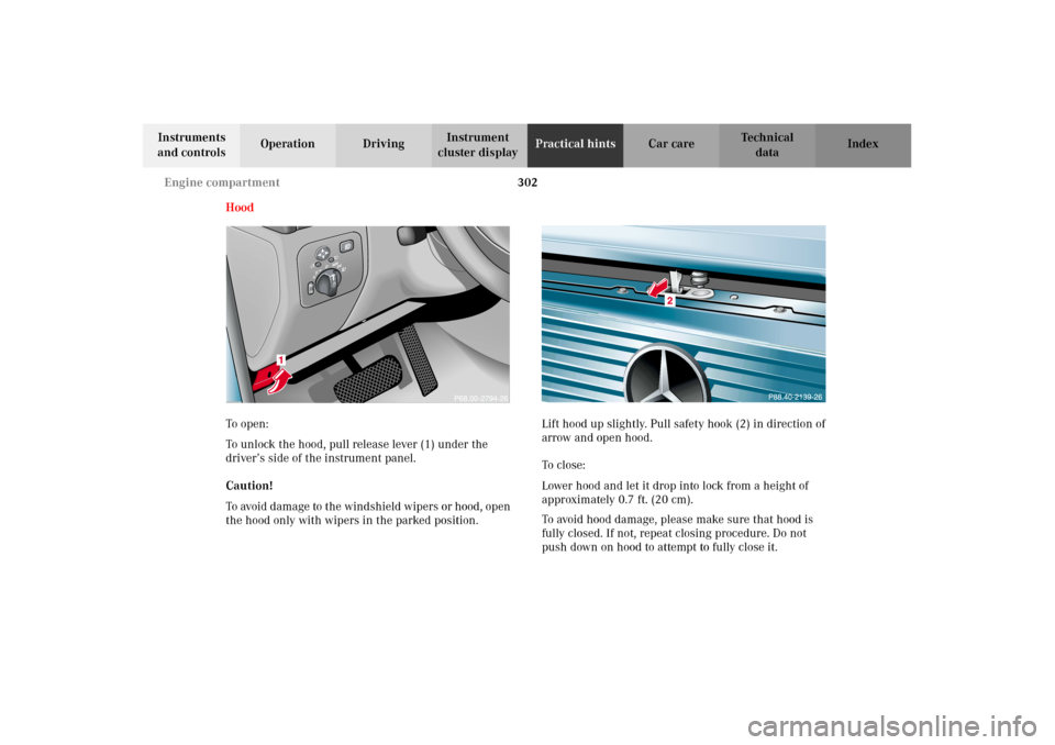 MERCEDES-BENZ G500 2002 W463 Owners Manual 302 Engine compartment
Te ch n i c a l
data Instruments
and controlsOperation DrivingInstrument
cluster displayPractical hintsCar care Index
Hood
To o pen :
To unlock the hood, pull release lever (1 MERCEDES-BENZ G500 2002 W463 Owners Manual 302 Engine compartment
Te ch n i c a l
data Instruments
and controlsOperation DrivingInstrument
cluster displayPractical hintsCar care Index
Hood
To o pen :
To unlock the hood, pull release lever (1
