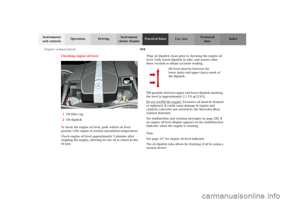 MERCEDES-BENZ G500 2002 W463 Owners Manual 304 Engine compartment
Te ch n i c a l
data Instruments
and controlsOperation DrivingInstrument
cluster displayPractical hintsCar care Index
Checking engine oil level
1Oil filler cap
2Oil dipstick
T MERCEDES-BENZ G500 2002 W463 Owners Manual 304 Engine compartment
Te ch n i c a l
data Instruments
and controlsOperation DrivingInstrument
cluster displayPractical hintsCar care Index
Checking engine oil level
1Oil filler cap
2Oil dipstick
T