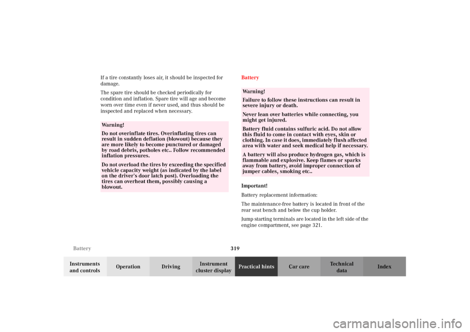 MERCEDES-BENZ G500 2002 W463 Owners Manual 319 Battery
Te ch n i c a l
data Instruments 
and controlsOperation DrivingInstrument 
cluster displayPractical hintsCar care Index If a tire constantly loses air, it should be inspected for 
damage.
