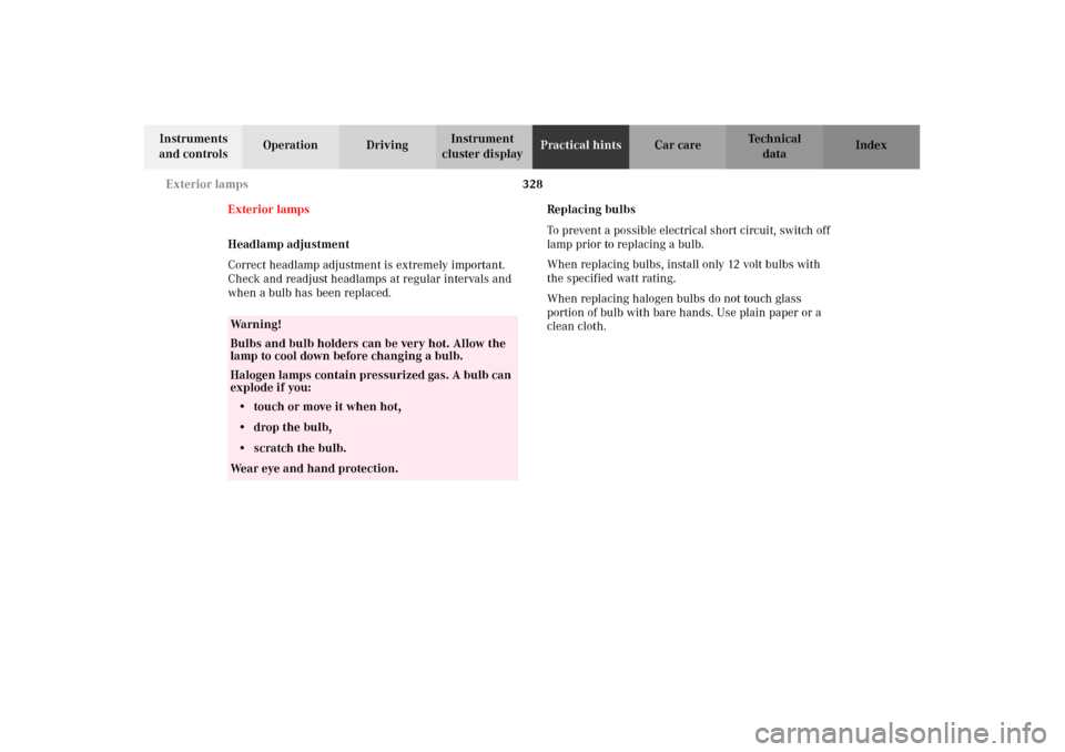 MERCEDES-BENZ G500 2002 W463 Owners Manual 328 Exterior lamps
Te ch n i c a l
data Instruments 
and controlsOperation DrivingInstrument 
cluster displayPractical hintsCar care Index
Exterior lamps
Headlamp adjustment
Correct headlamp adjustmen