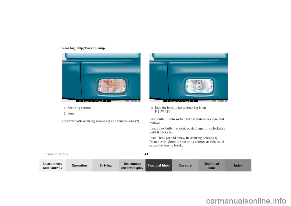 MERCEDES-BENZ G500 2002 W463 Owners Manual 341 Exterior lamps
Te ch n i c a l
data Instruments 
and controlsOperation DrivingInstrument 
cluster displayPractical hintsCar care Index Rear fog lamp / Backup lamp
1Securing screws
2Lens
Unscrew bo