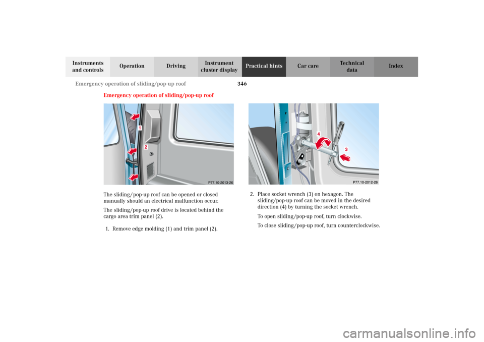 MERCEDES-BENZ G500 2002 W463 Owners Manual 346 Emergency operation of sliding/pop-up roof
Te ch n i c a l
data Instruments 
and controlsOperation DrivingInstrument 
cluster displayPractical hintsCar care Index
Emergency operation of sliding/po