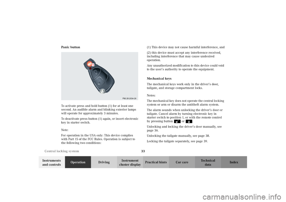 MERCEDES-BENZ G500 2002 W463 Owners Guide 33 Central locking system
Te ch n i c a l
data Instruments
and controlsOperationDrivingInstrument
cluster displayPractical hints Car care Index Panic button
To activate press and hold button (1) for MERCEDES-BENZ G500 2002 W463 Owners Guide 33 Central locking system
Te ch n i c a l
data Instruments
and controlsOperationDrivingInstrument
cluster displayPractical hints Car care Index Panic button
To activate press and hold button (1) for