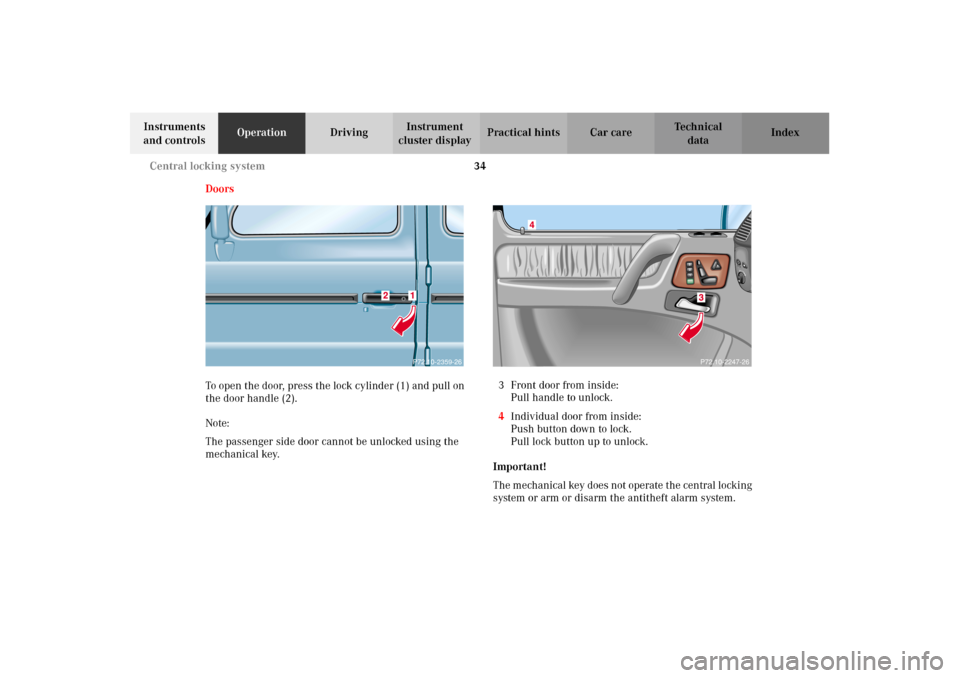 MERCEDES-BENZ G500 2002 W463 Owners Guide 34 Central locking system
Te ch n i c a l
data Instruments
and controlsOperationDrivingInstrument
cluster displayPractical hints Car care Index
Doors
To open the door, press the lock cylinder (1) an MERCEDES-BENZ G500 2002 W463 Owners Guide 34 Central locking system
Te ch n i c a l
data Instruments
and controlsOperationDrivingInstrument
cluster displayPractical hints Car care Index
Doors
To open the door, press the lock cylinder (1) an