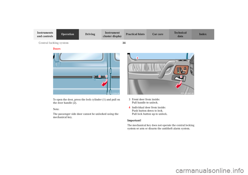 MERCEDES-BENZ G500 2002 W463 Owners Manual 34 Central locking system
Te ch n i c a l
data Instruments 
and controlsOperationDrivingInstrument 
cluster displayPractical hints Car care Index
Doors
To open the door, press the lock cylinder (1) an