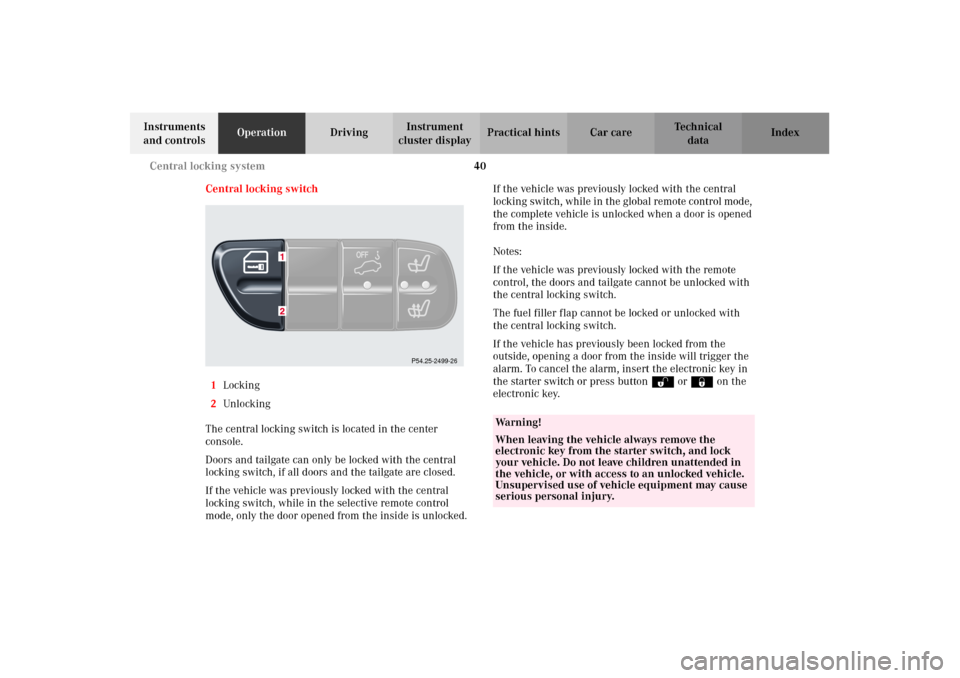 MERCEDES-BENZ G500 2002 W463 Service Manual 40 Central locking system
Te ch n i c a l
data Instruments
and controlsOperationDrivingInstrument
cluster displayPractical hints Car care Index
Central locking switch
1Locking
2Unlocking
The central MERCEDES-BENZ G500 2002 W463 Service Manual 40 Central locking system
Te ch n i c a l
data Instruments
and controlsOperationDrivingInstrument
cluster displayPractical hints Car care Index
Central locking switch
1Locking
2Unlocking
The central
