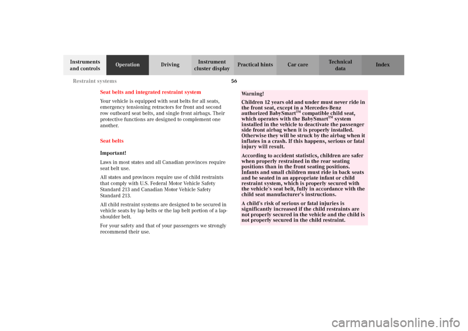MERCEDES-BENZ G500 2002 W463 Owners Manual 56 Restraint systems
Te ch n i c a l
data Instruments 
and controlsOperationDrivingInstrument 
cluster displayPractical hints Car care Index
Seat belts and integrated restraint system
Your vehicle is 