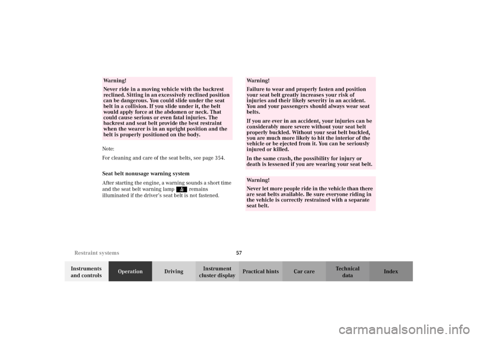 MERCEDES-BENZ G500 2002 W463 Workshop Manual 57 Restraint systems
Te ch n i c a l
data Instruments 
and controlsOperationDrivingInstrument 
cluster displayPractical hints Car care Index Note:
For cleaning and care of the seat belts, see page 354