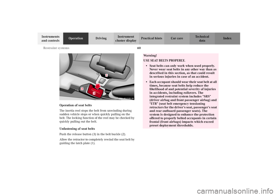 MERCEDES-BENZ G500 2002 W463 Repair Manual 60 Restraint systems
Te ch n i c a l
data Instruments
and controlsOperationDrivingInstrument
cluster displayPractical hints Car care Index
Operation of seat belts
The inertia reel stops the belt fro MERCEDES-BENZ G500 2002 W463 Repair Manual 60 Restraint systems
Te ch n i c a l
data Instruments
and controlsOperationDrivingInstrument
cluster displayPractical hints Car care Index
Operation of seat belts
The inertia reel stops the belt fro