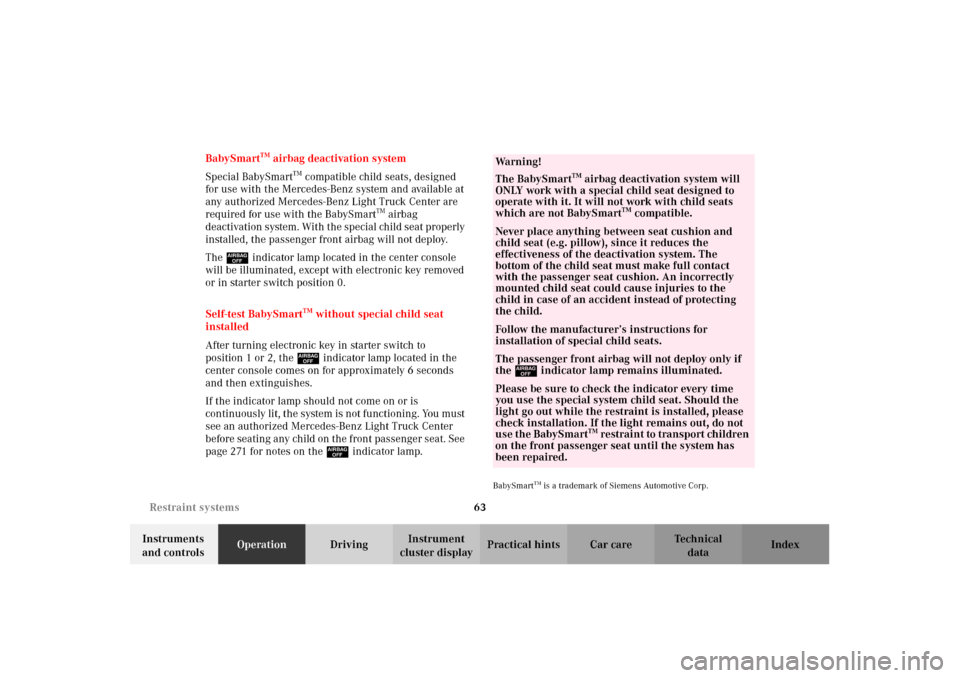 MERCEDES-BENZ G500 2002 W463 Repair Manual 63 Restraint systems
Te ch n i c a l
data Instruments
and controlsOperationDrivingInstrument
cluster displayPractical hints Car care Index BabySmart
TM airbag deactivation system
Special BabySmart
T MERCEDES-BENZ G500 2002 W463 Repair Manual 63 Restraint systems
Te ch n i c a l
data Instruments
and controlsOperationDrivingInstrument
cluster displayPractical hints Car care Index BabySmart
TM airbag deactivation system
Special BabySmart
T