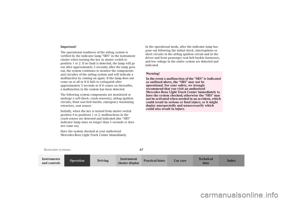 MERCEDES-BENZ G500 2002 W463 Repair Manual 67 Restraint systems
Te ch n i c a l
data Instruments
and controlsOperationDrivingInstrument
cluster displayPractical hints Car care Index Important!
The operational readiness of the airbag system i MERCEDES-BENZ G500 2002 W463 Repair Manual 67 Restraint systems
Te ch n i c a l
data Instruments
and controlsOperationDrivingInstrument
cluster displayPractical hints Car care Index Important!
The operational readiness of the airbag system i