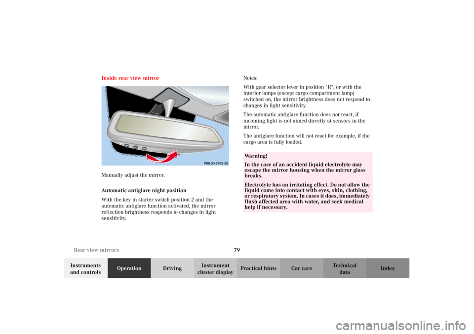 MERCEDES-BENZ G500 2002 W463 Owners Manual 79 Rear view mirrors
Te ch n i c a l
data Instruments 
and controlsOperationDrivingInstrument 
cluster displayPractical hints Car care Index Inside rear view mirror
Manually adjust the mirror.
Automat