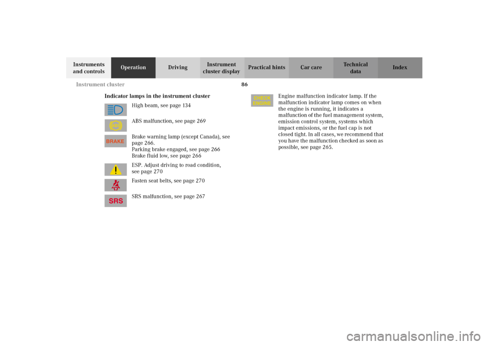 MERCEDES-BENZ G500 2002 W463 Owners Manual 86 Instrument cluster
Te ch n i c a l
data Instruments 
and controlsOperationDrivingInstrument 
cluster displayPractical hints Car care Index
Indicator lamps in the instrument cluster
High beam, see p