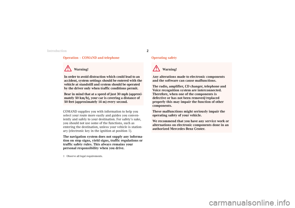MERCEDES-BENZ G-Class 2002 W463 Comand Manual Introduction2
Audio Telephone Navigation
Index Info Services and
system settings Introduction
Operating safety
Warning!
Any alterations made to electronic components
and the software can cause malfunc
