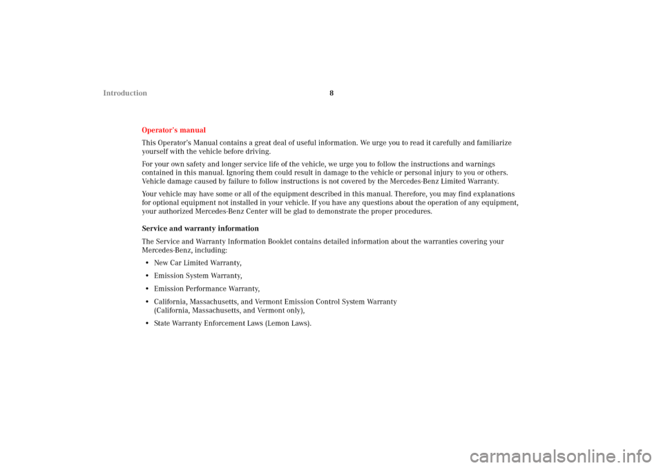 MERCEDES-BENZ E320 2002 W210 User Guide 8 Introduction
Operator’s manual
This Operator’s Manual contains a great deal of useful information. We urge you to read it carefully and familiarize 
yourself with the vehicle before driving.
For
