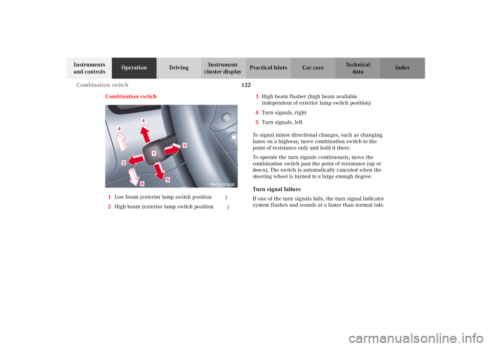 MERCEDES-BENZ E320 2002 W210 Owners Manual 122 Combination switch
Technical
data Instruments 
and controlsOperationDrivingInstrument 
cluster displayPractical hints Car care Index
Combination switch
1Low beam (exterior lamp switch position B)
