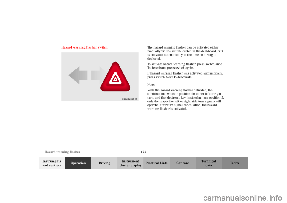 MERCEDES-BENZ E320 2002 W210 Owners Manual 125 Hazard warning flasher
Technical
data Instruments 
and controlsOperationDrivingInstrument 
cluster displayPractical hints Car care Index Hazard warning flasher switchThe hazard warning flasher can