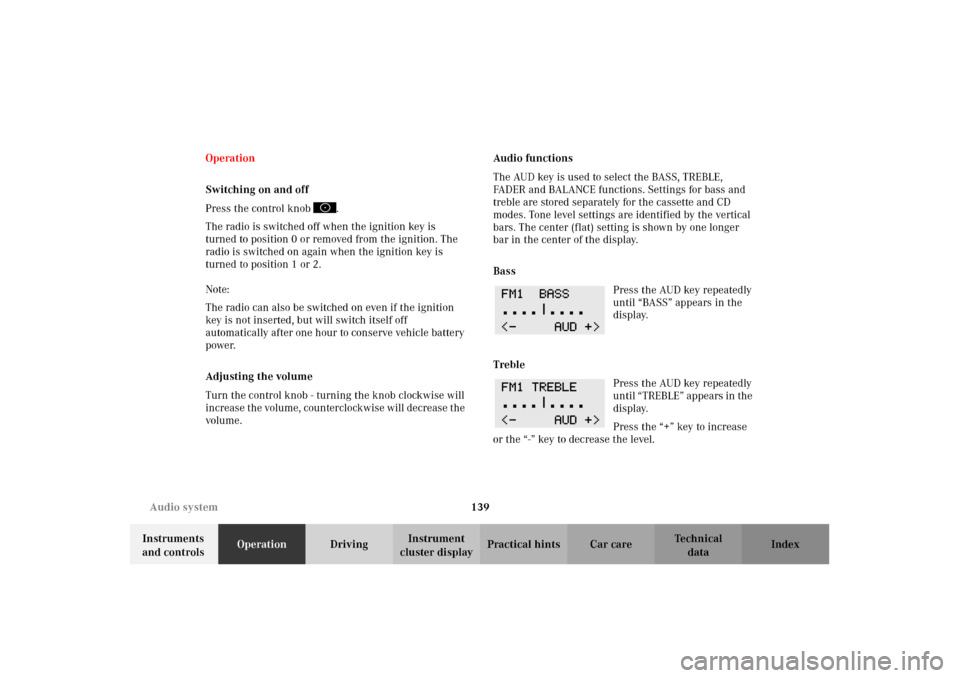 MERCEDES-BENZ E320 2002 W210 Owners Manual 139 Audio system
Technical
data Instruments 
and controlsOperationDrivingInstrument 
cluster displayPractical hints Car care Index Operation
Switching on and off
Press the control knob  .
The radio is