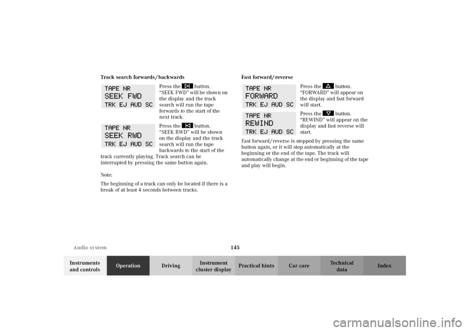 MERCEDES-BENZ E55AMG 2002 W210 Owners Manual 145 Audio system
Technical
data Instruments 
and controlsOperationDrivingInstrument 
cluster displayPractical hints Car care Index Track search forwards / backwards
Press the   button. 
“ S E E K F 