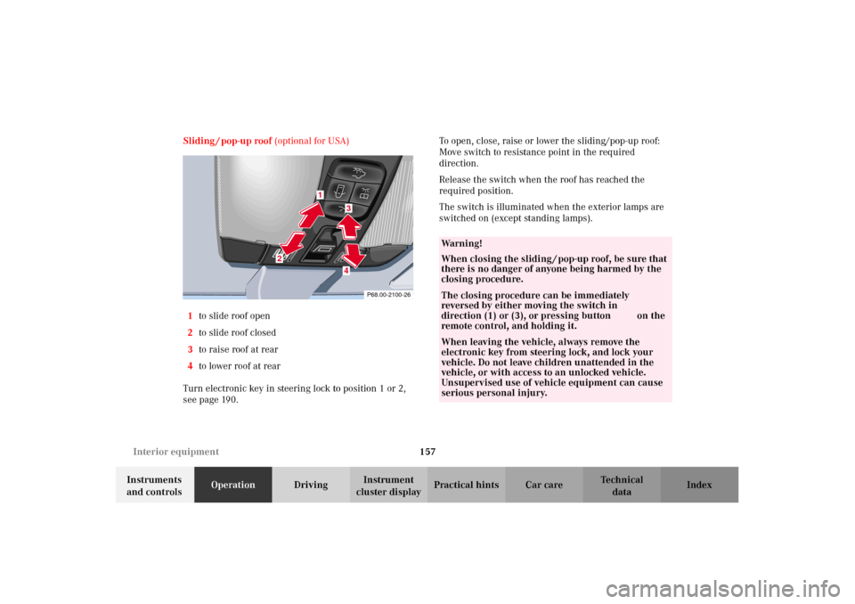 MERCEDES-BENZ E320 2002 W210 Owners Manual 157 Interior equipment
Technical
data Instruments 
and controlsOperationDrivingInstrument 
cluster displayPractical hints Car care Index Sliding / pop-up roof (optional for USA)
1to slide roof open
2t