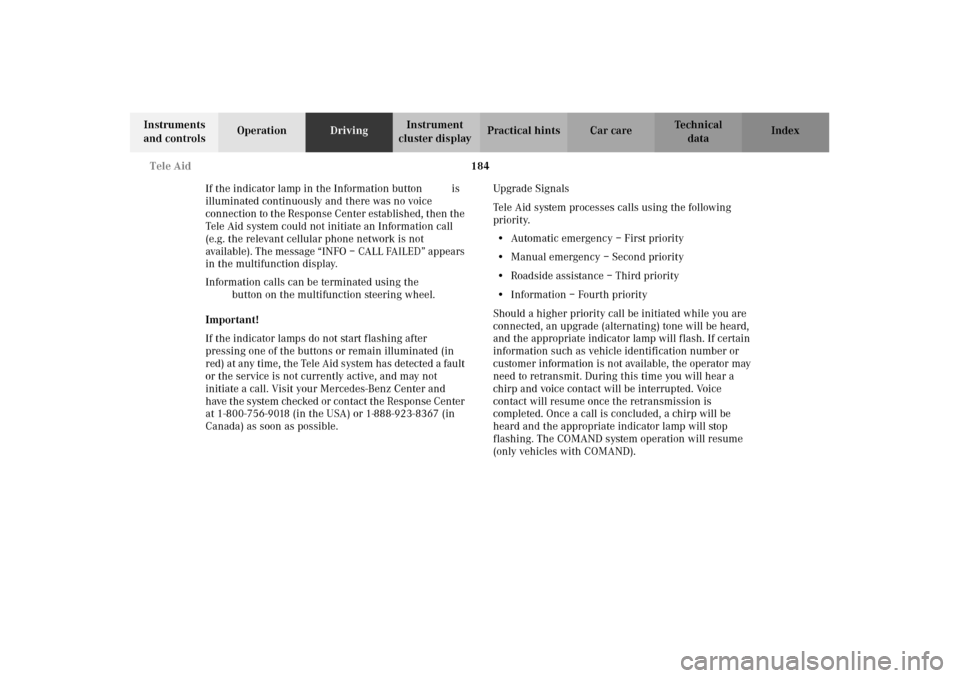 MERCEDES-BENZ E320 2002 W210 Owners Manual 184 Tele Aid
Technical
data Instruments 
and controlsOperationDrivingInstrument 
cluster displayPractical hints Car care Index
If the indicator lamp in the Information button¡ is 
illuminated continu