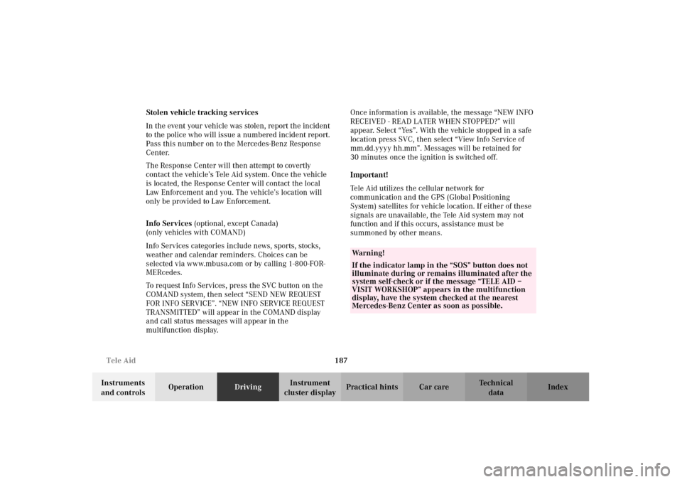 MERCEDES-BENZ E320 2002 W210 Owners Manual 187 Tele Aid
Technical
data Instruments 
and controlsOperationDrivingInstrument 
cluster displayPractical hints Car care Index Stolen vehicle tracking services
In the event your vehicle was stolen, re