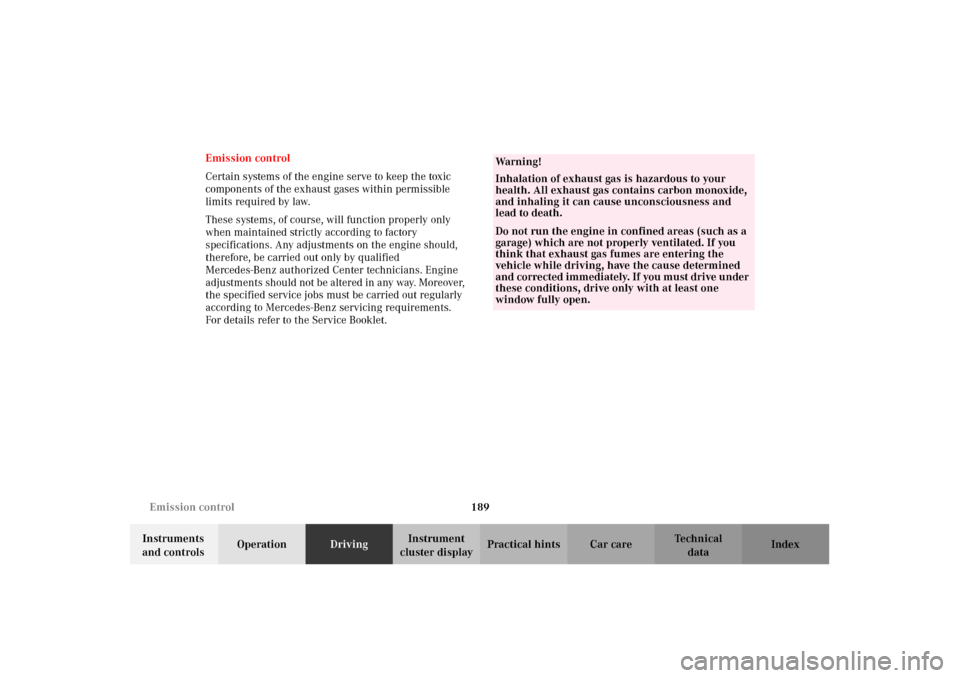 MERCEDES-BENZ E430 2002 W210 Owners Manual 189 Emission control
Technical
data Instruments 
and controlsOperationDrivingInstrument 
cluster displayPractical hints Car care Index Emission control
Certain systems of the engine serve to keep the 